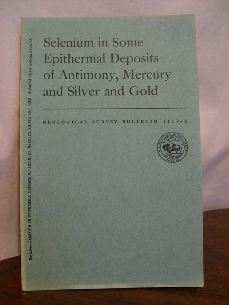 Item #49205 SELENIUM IN SOME EPITHERMAL DEPOSITS OF ANTIMONY, MERCURY AND SILVER AND GOLD; GEOLOGICAL SURVEY BULLETIN 1112-A. D. F. Davidson.