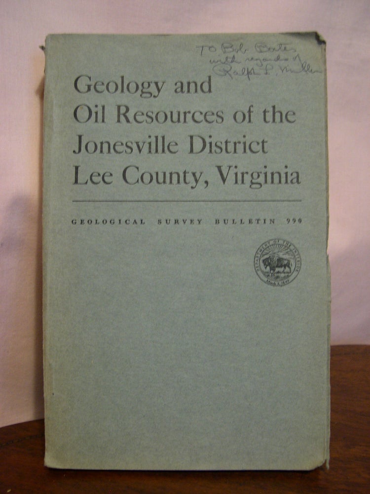 Item #49206 GEOLOGY AND OIL RESOURCES OF THE JONESVILLE DISTRICT, LEE COUNTY, VIRGINIA; GEOLOGICAL SURVEY BULLETIN 990. Ralph L. Miller, William P. Brosgé.