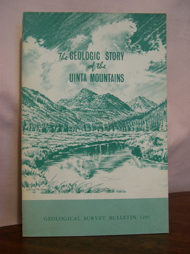 Item #49208 THE GEOLOGIC STORY OF THE UINTA MOUNTAINS: GEOLOGICAL SURVEY BULLETIN 1291. Wallace R. Hansen.
