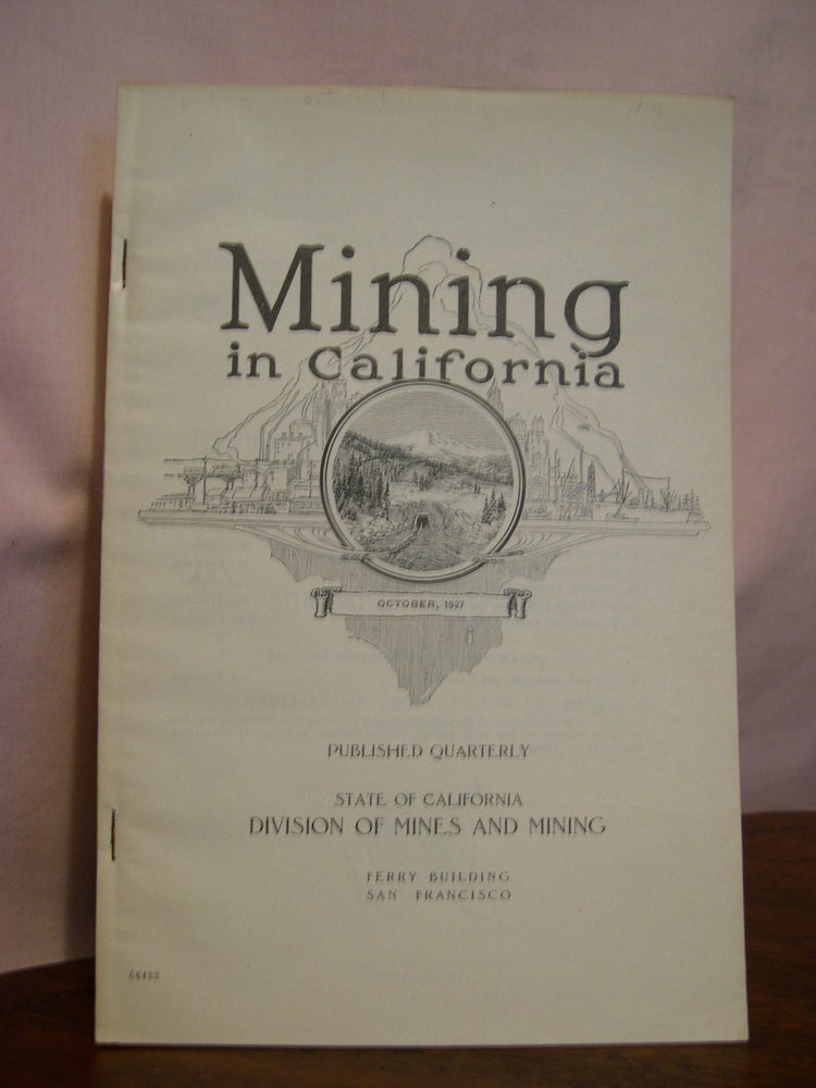 Item #49214 MINING IN CALIFORNIA; CHAPTER OF REPORT XXIII OF THE STATE MINERALOGIST COVERING MINING IN CALIFORNIA AND THE ACTIVITIES OF THE STATE MINING BUREAU, OCTOBER, 1927, VOL. 23, NO. 4. Lloyd L. Root, state mineralogist.
