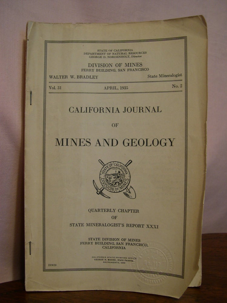 Item #49217 CALIFORNIA JOURNAL OF MINES AND GEOLOGY, QUARTERLY CHAPTER OF STATE MINERALOGIST'S REPORT XXXI, APRIL, 1935; VOLUME 31, NUMBER 2. Walter W. Bradley, state mineralogist.