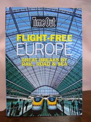 Item #49274 FLIGHT-FREE EUROPE; GREAT BREAKS BY RAIL, ROAD & SEA [A TIME OUT GUIDE