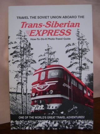 Item #49278 TRAVEL THE SOVIET UNION ABOARD THE TRANS-SIBERIAN EXPRESS; A PHOTOGRAPHIC TOUR AND...