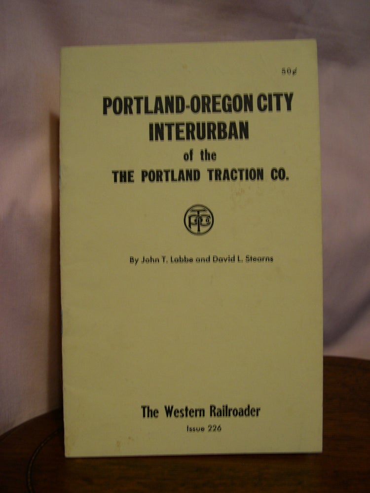 Item #49399 PORTLAND-OREGON CITY INTERURBAN OF THE PORTLAND TRACTION CO. John T. Labbe, David L. Stearns.