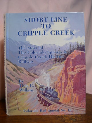 Item #49500 COLORADO RAIL ANNUAL NO. 16: SHORT LINE TO CRIPPLE CREEK: THE STORY OF THE COLORADO...