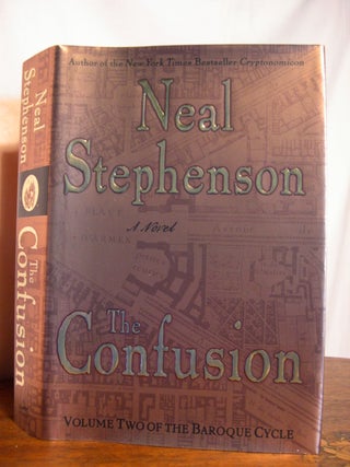 THE CONFUSION; VOLUME TWO OF THE BAROQUE CYCLE. Neal Stephenson.
