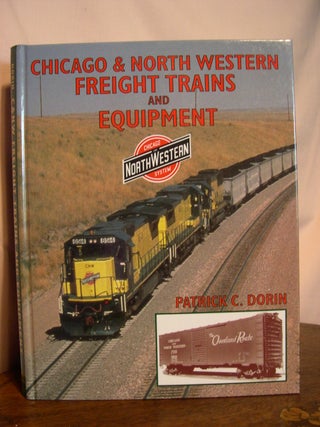 Item #49631 CHICAGO & NORTH WESTERN FREIGHT TRAINS AND EQUIPMENT. Patrick C. Dorin
