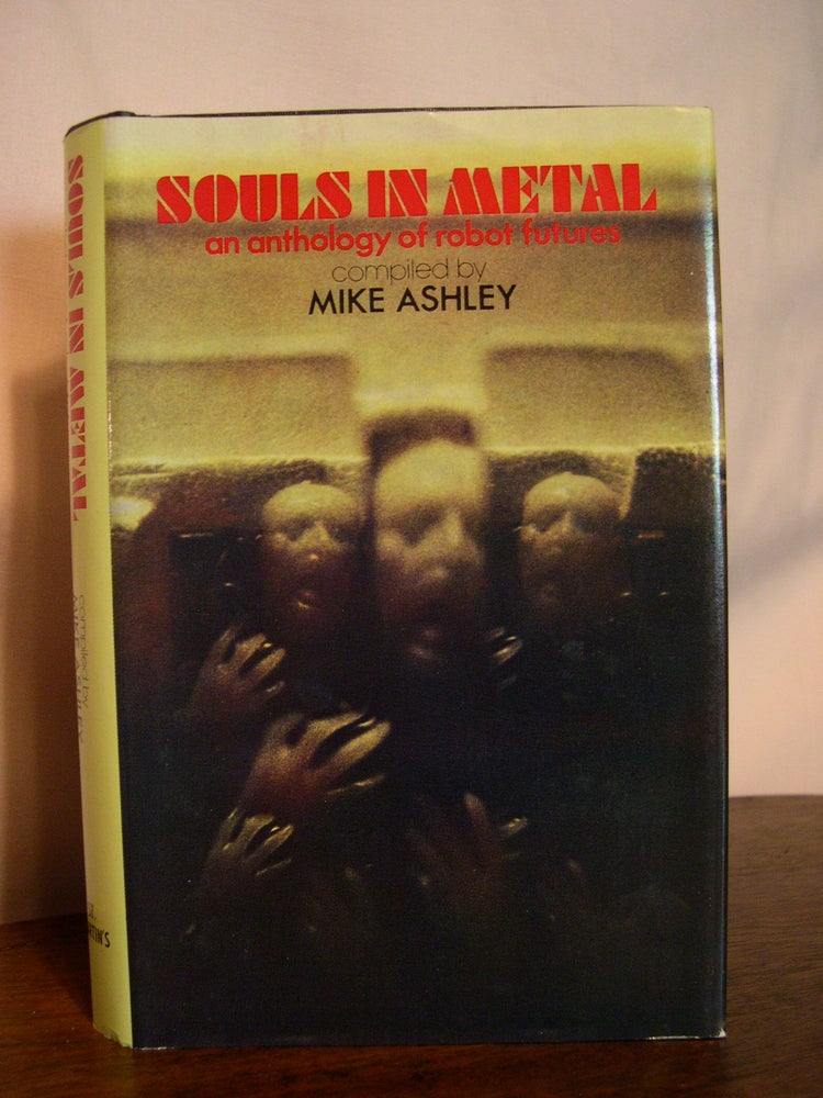 Item #49635 SOULS IN METAL, AN ANTHOLGY OF ROBOT FUTURES. Mike Ashley.