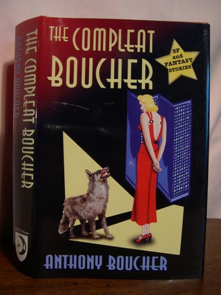 Item #49699 THE COMPLEAT BOUCHER; THE COMPLETE SHORT SCIENCE FICTION AND FANTASY OF ANTHONY...