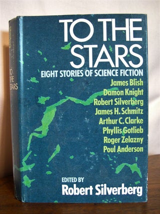 Item #49744 TO THE STARS; EIGHT STORIES OF SCIENCE FICTION. Robert Silverberg