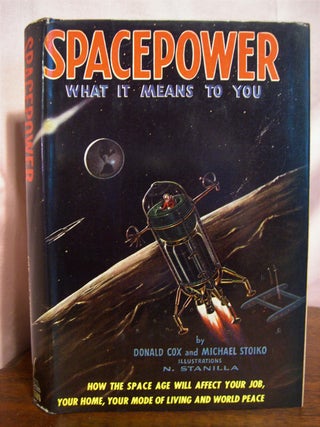 Item #49810 SPACEPOWER; WHAT IT MEANS TO YOU. Donald Cox, Michael Stoiko
