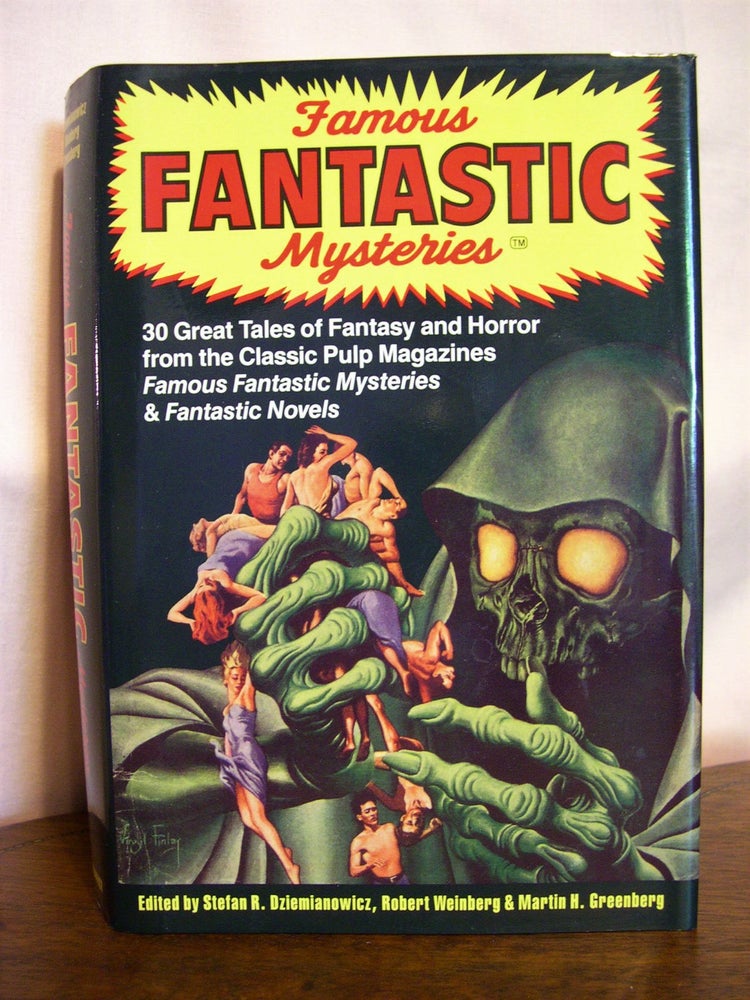 Item #49830 FAMOUS FANTASTIC MYSTERIES; 30 GREAT TALES OF FANTASY AND HORROR FROM THE CLASSIC PULP MAGAZINES FAMOUS FANTASTIC MYSTERIES & FANTASTIC NOVELS. Stefan Dziemianowicz, Robert Weinberg, Martin H. Greenberg.
