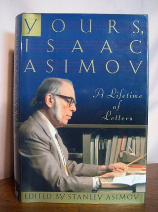 Item #49929 YOURS, ISAAC ASIMOV: A LIFETIME OF LETTERS. Isaac Asimov, Stanley Asimov
