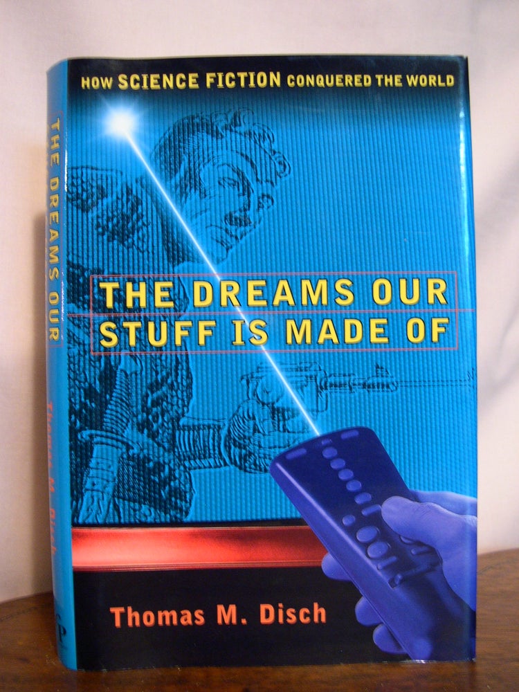 Item #49941 THE DREAMS OUR STUFF IS MADE OF; HOW SCIENCE FICTION CONQUERED THE WORLD. Thomas M. Disch.