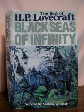 Item #49991 BLACK SEAS OF INFINITY, THE BEST OF H.P. LOVECRAFT. H. P. Lovecraft, Andrew Wheeler