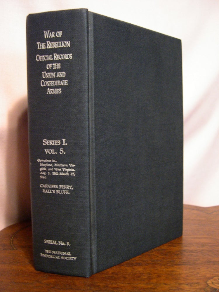 Item #49995 THE WAR OF THE REBELLION, SERIAL 5: A COMPILATION OF THE OFFICIAL RECORDS OF THE UNION AND CONFEDERATE ARMIES. SERIES I - VOLUME V. Lieut. Col. Robert N. Scott.