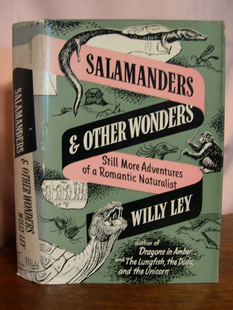 Item #50036 SALAMANDERS AND OTHER WONDERS; STILL MORE ADVENTURES OF A ROMANTIC NATURALIST. Willy Ley.