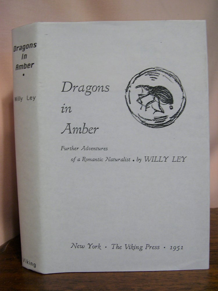 Item #50047 DRAGONS IN AMBER; FURTHER ADVENTURES OF A ROMANTIC NATURALIST. Willy Ley.