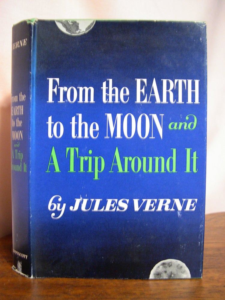Item #50053 FROM THE EARTH TO THE MOON and A TRIP AROUND IT. Jules Verne.
