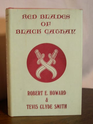 Item #50082 RED BLADES OF BLACK CATHAY. Robert E. Howard, Tevis Clyde Smith