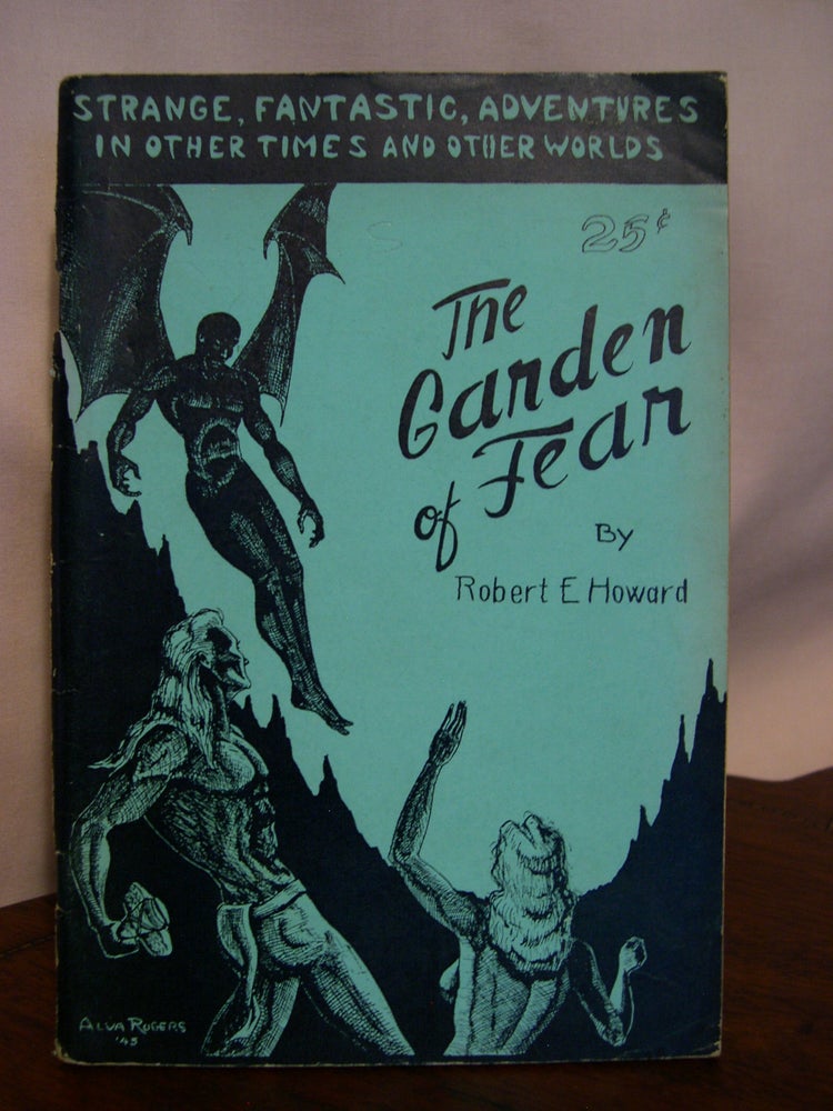 Item #50105 THE GARDEN OF FEAR, AND OTHER STORIES OF THE BIZARRE AND FANTASTIC [TWO COPIES, BLUE AND YELLOW]. Robert E. Howard.