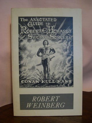 Item #50110 THE ANNOTATED GUIDE TO ROBERT E. HOWARD'S SWORD & SORCERY. Robert Weinberg
