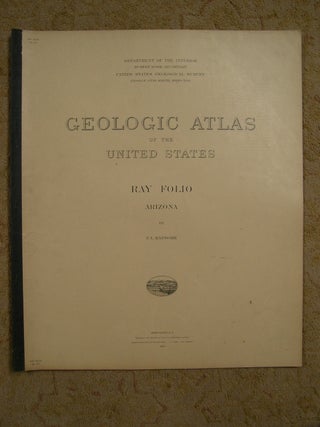 Item #50165 GEOLOGIC ATLAS OF THE UNITED STATES; RAY FOLIO, ARIZONA; FOLIO 217. F. I. Ransome,...