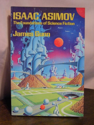 Item #50228 ISAAC ASIMOV; THE FOUNDATIONS OF SCIENCE FICTION. James Gunn