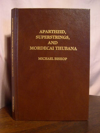 Item #50252 APARTHEID, SUPERSTRINGS, AND MORDECAI THUBANA. Michael Bishop