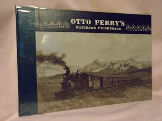 Item #52263 OTTO PERRY'S RAILROAD PILGRIMAGE: FEATURING PHOTO POSTCARDS FROM PRIVATE COLLECTORS:...