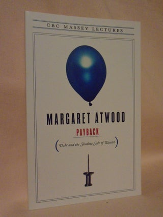 Item #52265 PAYBACK; DEBT AND THE SHADOW SIDE OF WEALTH. Margaret Atwood