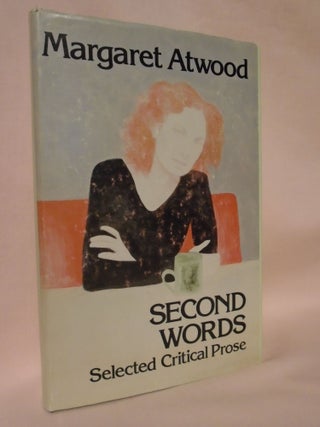 Item #52276 SECOND WORDS, SELECTED CRITICAL PROSE. Margaret Atwood
