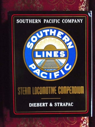 SOUTHERN PACIFIC COMPANY STEAM LOCOMOTIVE COMPENDIUM. Timothy S. Diebert, Joseph A.